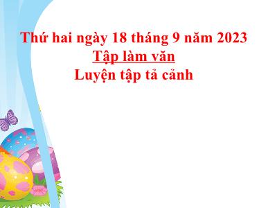 Bài giảng Tiếng Việt Lớp 5 (Tập làm văn) - Tuần 3: Luyện tập tả cảnh - Năm học 2023-2024