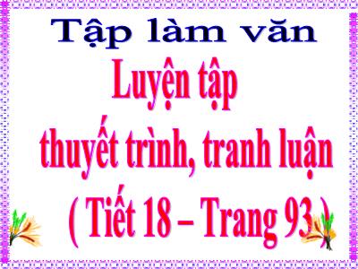 Bài giảng Tiếng Việt Lớp 5 (Tập làm văn) - Tuần 9: Luyện tập thuyết trình, tranh luận - Năm học 2023-2024
