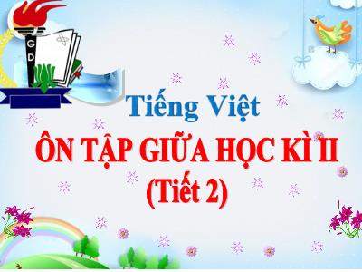 Bài giảng Tiếng Việt Lớp 5 - Tuần 28: Ôn tập giữa học kì II (Tiết 2) - Năm học 2023-2024