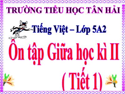 Bài giảng Tiếng Việt Lớp 5 - Tuần 28: Ôn tập giữa học kì II (Tiết 1) - Năm học 2023-2024