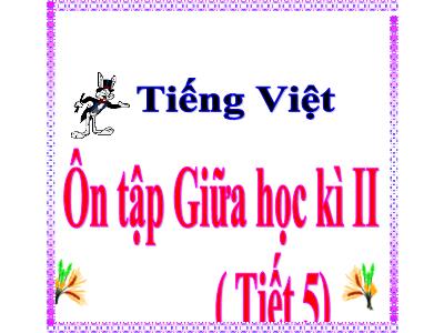 Bài giảng Tiếng Việt Lớp 5 - Tuần 28: Ôn tập giữa học kì II (Tiết 5) - Năm học 2023-2024