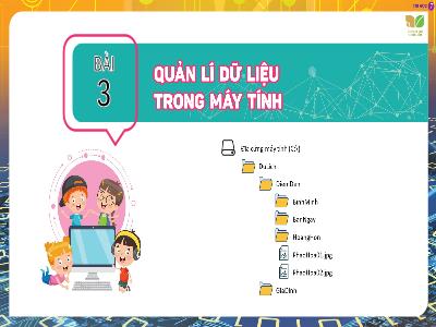 Bài gảng Tin học 7 (Kết nối tri thức) - Bài 3: Quản lí dữ liệu trong máy tính