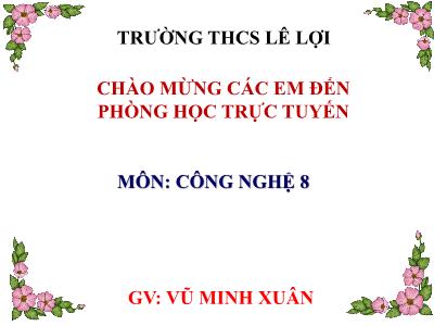 Bài giảng Công nghệ 8 - Tiết 38: Ôn tập - Vũ MInh Xuân