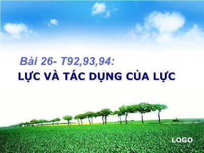 Bài giảng Khoa học tự nhiên 6 - Chủ đề 9: Lực - Tiết 92-94, Bài 26: Lực và tác dụng của lực