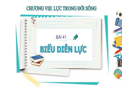 Bài giảng Khoa học tự nhiên 6 - Chương VIII: Lực trong đời sống - Bài: 41: Biểu diễn lực