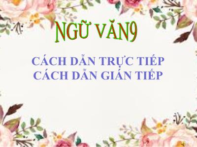 Bài giảng Ngữ văn 9 - Bài: Cách dẫn trực tiếp. Cách dẫn gián tiếp