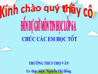 Bài giảng Tin học 6 - Bài 2: Trình bày trang, định dạng và in văn bản - Nguyễn Thị Hồng