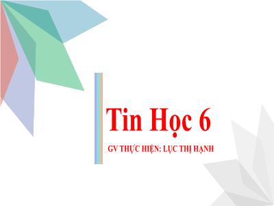 Bài giảng Tin học 6 - Chủ đề C, Bài 6: Thực hành sử dụng thư điện tử - Lục Thị Hạnh