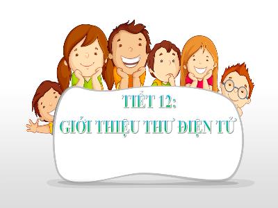 Bài giảng Tin học 6 - Tiết 12: Giới thiệu thư điện tử