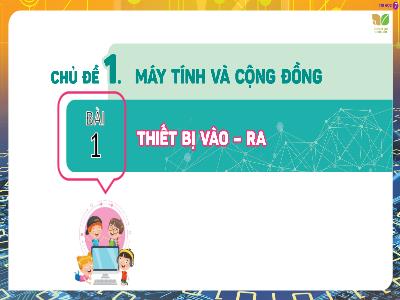 Bài giảng Tin học 7 - Chủ đề 1: Máy tính và cộng đồng - Bài 1: Thiết bị vào-ra