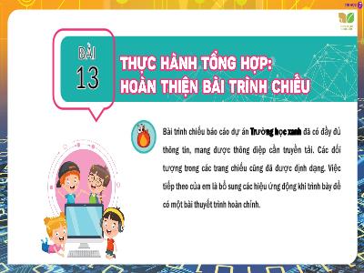 Bài giảng Tin học 7 (Kết nối tri thức) - Bài 13: Thực hành tổng hợp Hoàn thiện bài trình chiếu