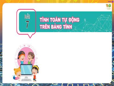 Bài giảng Tin học 7 (Kết nối tri thức) - Bài 7: Tính toán tự động trên bảng tính