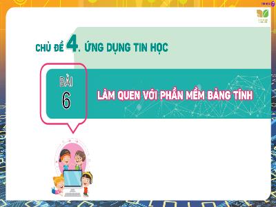 Bài giảng Tin học 7 (Kết nối tri thức) - Chủ đề 4: Ứng dụng tin học - Bài 6: Làm quen với phần mềm bảng tính