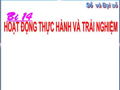 Bài giảng Toán 6 - Bài 14: Hoạt động thực hành và trải nghiệm