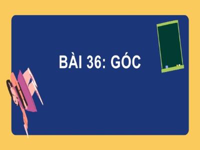 Bài giảng Toán 6 - Bài 36: Góc