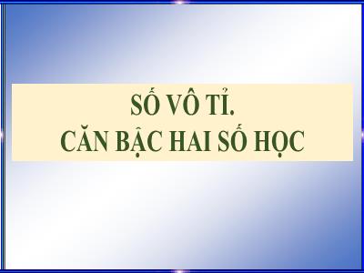Bài giảng Toán 7 - Bài: Số vô ti. Căn bậc hai số học