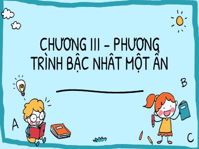 Bài giảng Toán 8 - Chương III: Phương trình bậc nhất 1 ẩn - Tiết 23: Phương trình bậc nhất 1 ẩn và cách giải