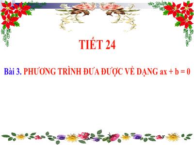 Bài giảng Toán 8 - Tiết 24, Bài 3: Phương trình đưa được về dạng ax+b=0