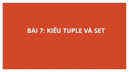 Giáo trình Python - Bài 7: Kiểu Tuple và set