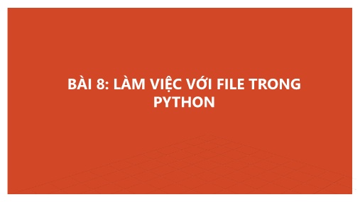 Giáo trình Python - Bài 8: Làm việc với file trong Python