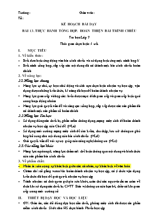 Kế hoạch bài dạy Tin học 7 - Bài 13: Thực hành tổng hợp. Hoàn thiện bài trình chiếu